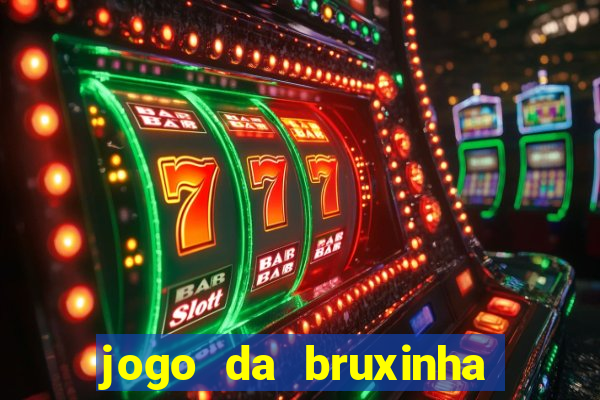 jogo da bruxinha ganhar dinheiro